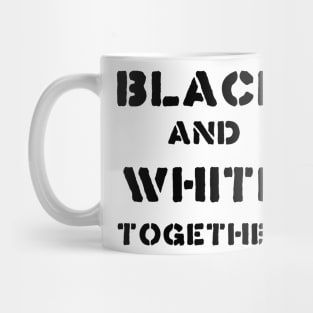 BLACK AND WHITE TOGETHER Mug